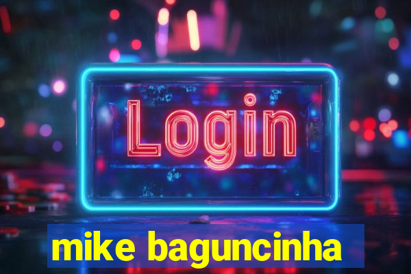 mike baguncinha